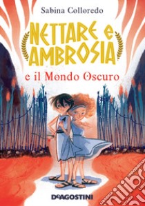 Nettare e Ambrosia e il mondo oscuro libro di Colloredo Sabina