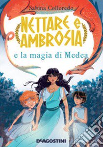 Nettare e Ambrosia e le magie di Medea libro di Colloredo Sabina