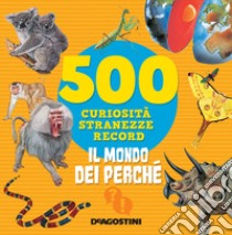 Il mondo dei perché. 500 curiosità, stranezze, record. Nuova ediz. libro di Meiani Antonella