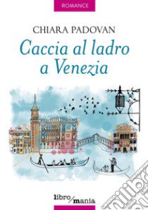 Caccia al ladro a Venezia libro di Padovan Chiara