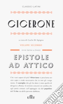 Epistole ad Attico. Testo latino a fronte. Nuova ediz.. Vol. 2 libro di Cicerone Marco Tullio; Di Spigno C. (cur.)