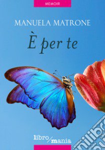 È per te libro di Matrone Manuela