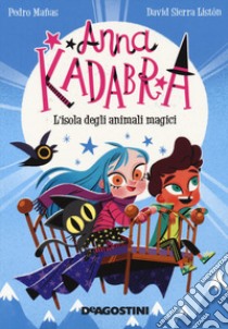 L'isola degli animali magici. Anna Kadabra libro di Mañas Pedro