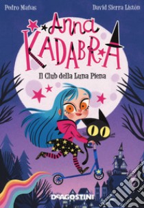 Il club della luna piena. Anna Kadabra. Nuova ediz. libro di Manas Pedro