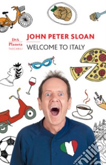 Welcome to Italy. Ediz. italiana libro di Sloan John Peter; Sutton S. J. (cur.)