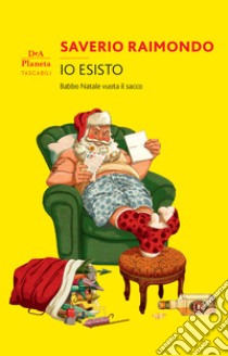 Io esisto. Babbo Natale vuota il sacco libro di Raimondo Saverio