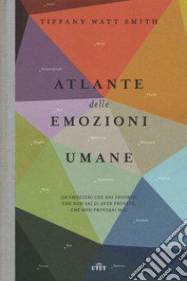 Atlante delle emozioni umane. 156 emozioni che hai provato, che non sai di aver provato, che non proverai mai. Nuova ediz. Con shopper libro di Watt Smith Tiffany