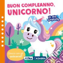 Buon compleano unicorno! Il mio bagnetto. Ediz. a colori. Con gioco in gomma Imbottito. Con 6 sagomine libro di Sternberg Anne Sofie