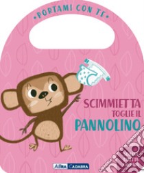 Scimmietta toglie il pannolino. Portami con te. Ediz. a colori libro di Burgueño Esther