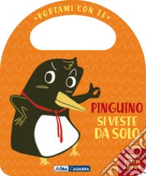 Pinguino si veste da solo. Portami con te. Ediz. a colori libro di Burgueño Esther