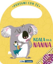 Koala va a nanna. Portami con te. Ediz. a colori libro di Burgueño Esther