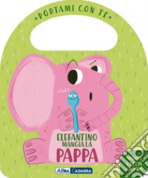 Elefantino mangia la pappa. Portami con te. Ediz. a colori libro di Burgueño Esther