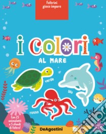 I colori al mare. Feltrini gioco imparo. Ediz. a colori. Con 25 animaletti. Con 5 sfondi in feltro libro