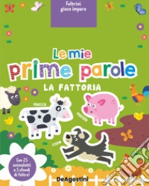 La fattoria. Le mie prime parole. Feltrini gioco imparo. Ediz. a colori. Con 25 animaletti. Con 5 sfondi di feltro libro