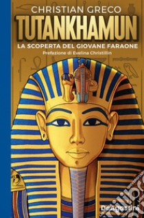 Tutankhamun. La scoperta del giovane faraone libro di Greco Christian