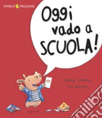 Oggi vado a scuola! Ediz. a colori libro di Corderoy Tracey