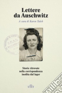 Lettere da Auschwitz. Storie ritrovate nella corrispondenza inedita dal lager libro di Taieb K. (cur.)