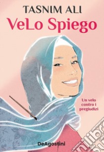 VeLo spiego. Un velo contro i pregiudizi libro di Ali Tasnim