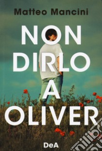 Non dirlo a Oliver libro di Mancini Matteo