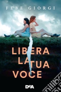 Libera la tua voce libro di Giorgi Febe