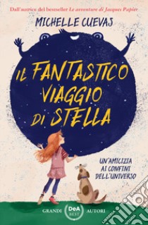 Il fantastico viaggio di Stella. Un'amicizia ai confini dell'universo libro di Cuevas Michelle