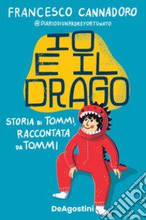 Io e il drago. Storia di Tommi, raccontata da Tommi libro di Cannadoro Francesco