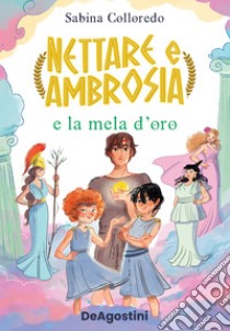 Nettare e Ambrosia e la mela d'oro libro di Colloredo Sabina