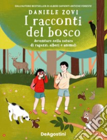 I racconti del bosco. Avventure nella natura di ragazzi, alberi e animali libro di Zovi Daniele