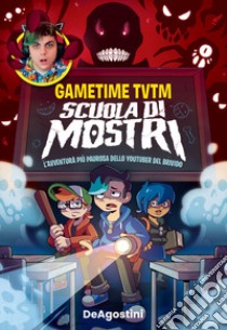 Scuola di mostri. L'avventura più paurosa dello youtuber del brivido libro di Gametime TVTM