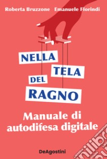 Nella tela del ragno. Manuale di autodifesa digitale libro di Bruzzone Roberta; Florindi Emanuele