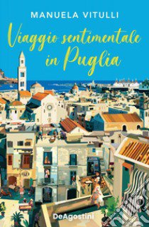 Viaggio sentimentale in Puglia libro di Vitulli Manuela