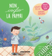 Non voglio la pappa! Ediz. a colori libro di Pellai Alberto; Tamborini Barbara