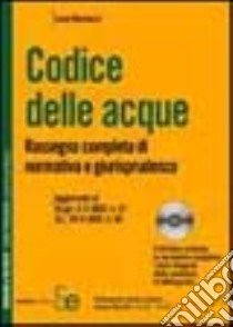 Codice delle acque. Rassegna completa di normativa e giurisprudenza. Con CD-ROM libro di Ramacci Luca