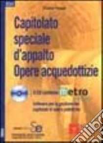 Capitolato speciale d'appalto. Opere acquedottizie. Con CD-ROM libro di Fossati Franco