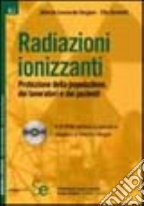 Radiazioni ionizzanti. Protezione della popolazione, dei lavoratori e dei pazienti. Con CD-ROM libro di Vergine Alberta L. - Girozetti Elio