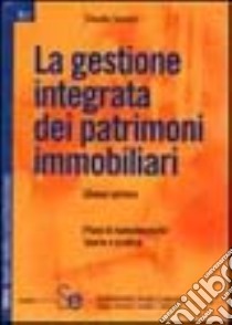 La gestione integrata dei patrimoni immobiliari libro di Solustri Claudio