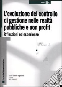 L'evoluzione del controllo di gestione nelle realtà pubbliche e non profit. Riflessioni ed esperienze libro di Giusepponi K. (cur.)