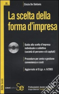 La scelta della forma d'impresa. Con CD-ROM libro di De Stefanis Cinzia