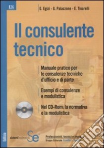 Il consulente tecnico. Con CD-ROM libro di Egizi Giuseppe - Palazzone Gaetano - Tinarelli Edi