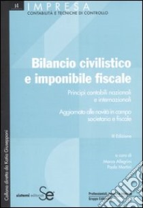 Bilancio civilistico e imponibile fiscale. Principi contabili nazionali e internazionali. Aggiornato alle novità in campo societario e fiscale libro