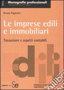 Le imprese edili e immobiliari. Tassazione e aspetti contabili libro di Pagamici Bruno