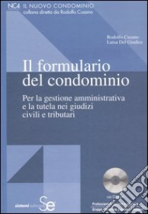 Il formulario del condominio. Per la gestione amministrativa e la tutela nei giudizi civili e tributari. Con CD-ROM libro di Cusano Rodolfo; Del Giudice Luisa