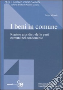 I beni in comune. Regime giuridico delle parti comuni del condominio libro di Miranda Sergio; Marone U. (cur.)