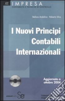 I nuovi principi contabili internazionali. Con CD-ROM libro di Andolina Stefano; Silva Roberto