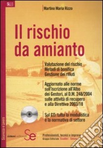 Il rischio da amianto. Valutazione del rischio. Metodi di bonifica. Gestione dei rifiuti. Con CD-ROM libro di Rizzo Martino M.