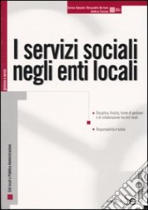 I servizi sociali negli enti locali libro di Amante Enrico; Bertani Alessandro; Faccon Andrea