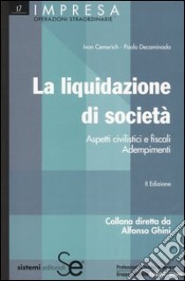 La liquidazione di società. Aspetti civilistici e fiscali. Adempimenti libro di Cemerich Ivan - Decaminada Paolo