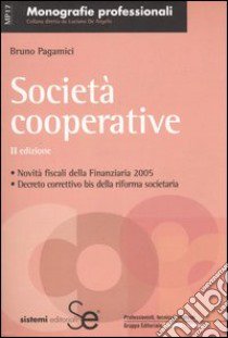 Società cooperative. Novità fiscali 2005. Decreto correttivo bis della riforma societaria libro di Pagamici Bruno