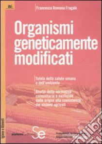 Organismi geneticamente modificati libro di Fragale Francesca R.