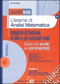 L'esame di analisi matematica. Integrali di funzioni di due o più variabili reali. Con CD-ROM libro di De Angeli Sara